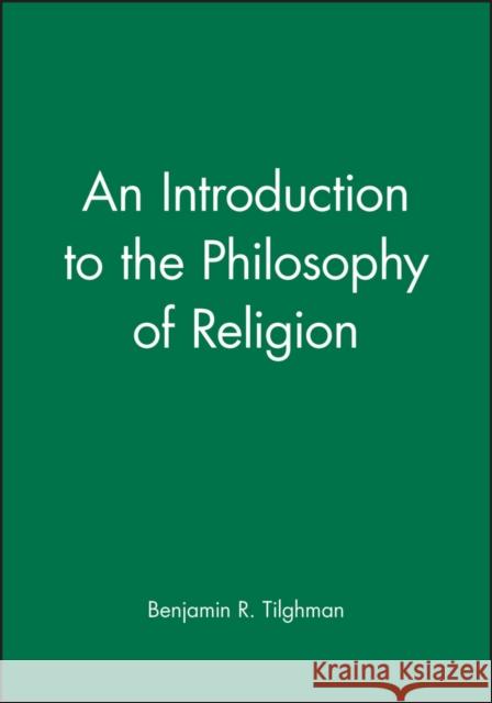 An Introduction to the Philosophy of Religion Benjamin R. Tilghman 9780631189374 Blackwell Publishers