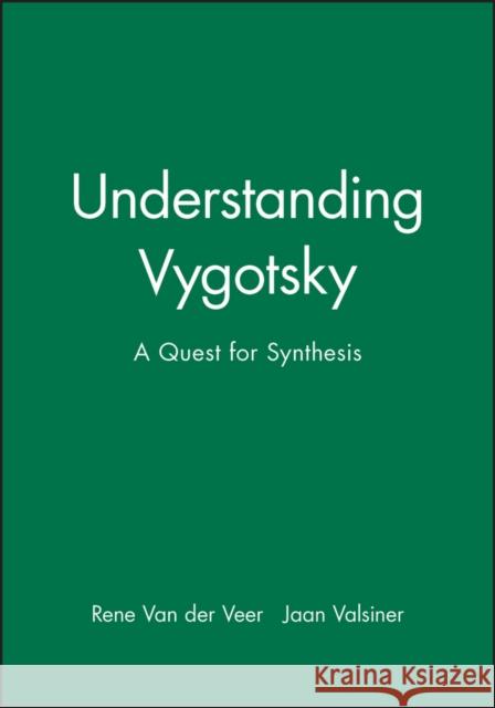 Understanding Vygotsky: A Quest for Synthesis Van Der Veer, Rene 9780631189558 Blackwell Publishers