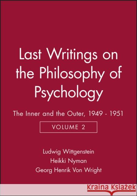 Last Writings on the Philosophy of Psychology: The Inner and the Outer, 1949 - 1951, Volume 2 Wittgenstein, Ludwig 9780631189565 Wiley-Blackwell