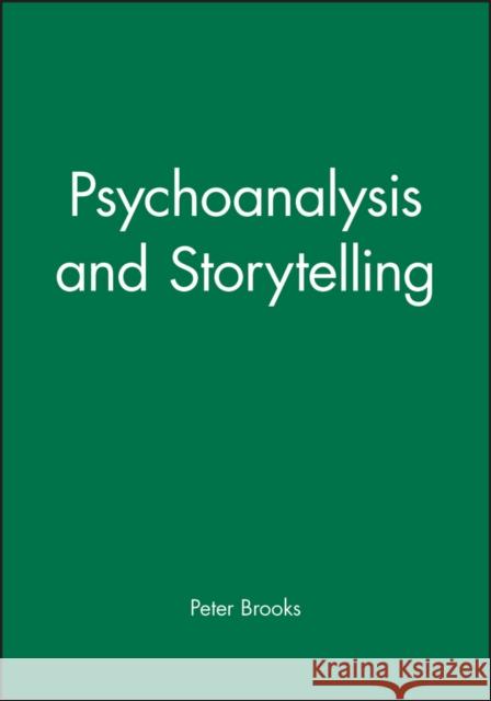 Psychoanalysis and Storytelling Peter Brooks Brooks 9780631190080 Wiley-Blackwell