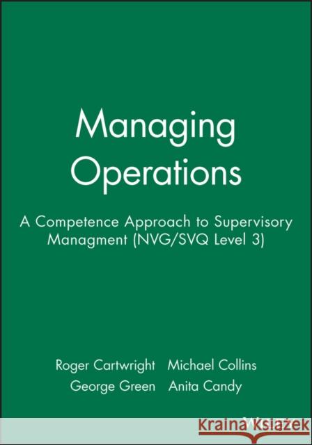 Managing Operations: A Competence Approach to Supervisory Managment (Nvg/Svq Level 3) Cartwright, Roger 9780631190110 Blackwell Publishers