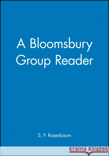 A Bloomsbury Group Reader: The Methods, Ideals and Politics of Social Inquiry Rosenbaum, S. P. 9780631190592 Blackwell Publishers