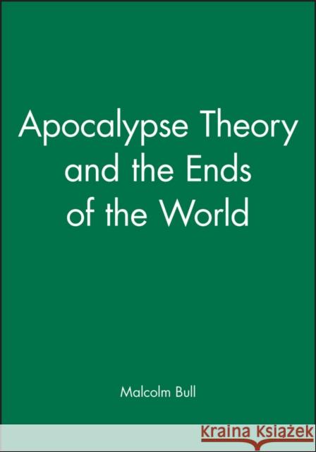 Apocalypse Theory and the Ends of the World Malcolm Bull Emma Bull 9780631190820
