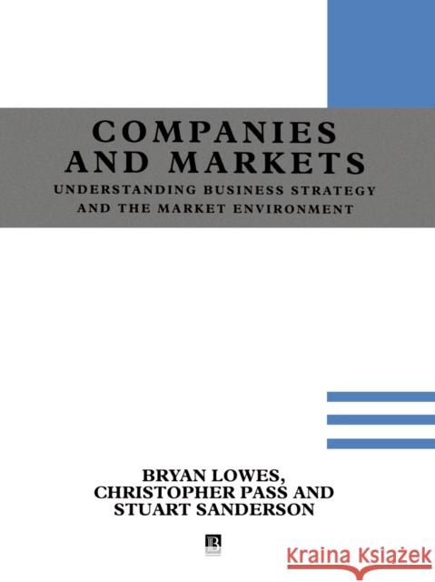 Understanding Companies and Markets: A Strategic Approach Lowes, Bryan 9780631190998 Blackwell Publishers