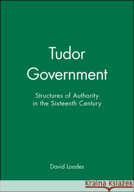 Tudor Government Loades, David 9780631191575 Wiley-Blackwell