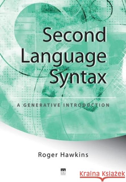 Second Language Syntax: A Generative Introduction Hawkins, Roger 9780631191834 Blackwell Publishers