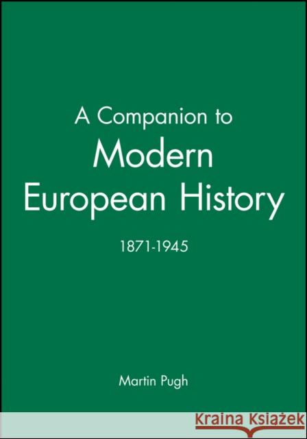 A Companion to Modern European History: 1871-1945 Pugh, Martin 9780631192183 0