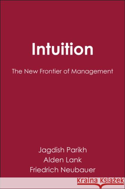 Intuition: The New Frontier of Management Parikh, Jagdish 9780631192251 Blackwell Publishers