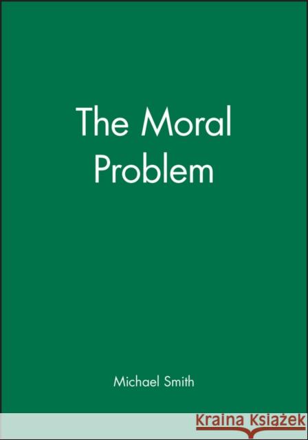 The Moral Problem Michael Smith 9780631192466 Blackwell Publishers