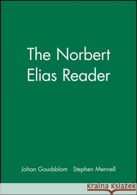 The Norbert Elias Reader Norbert Elias Stephen Mennell Johan Goudsblom 9780631193081 Blackwell Publishers