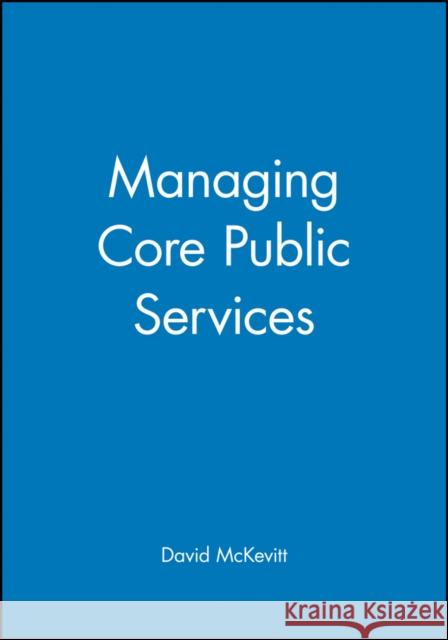 Managing Core Public Services David McKevitt McKevitt                                 Len Wrigley 9780631193111