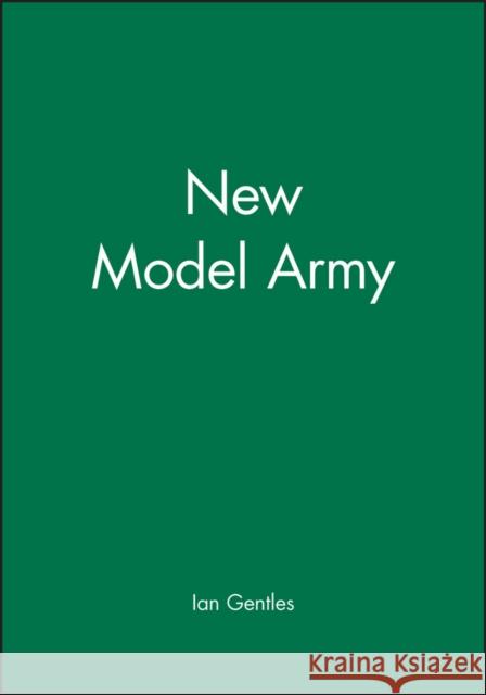 The New Model Army: In England, Ireland and Scotland, 1645 - 1653 Gentles, Ian 9780631193470 Blackwell Publishers