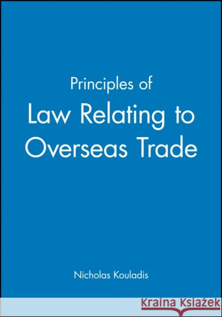 Principles of Law Relating to Overseas Trade Nicholas Kouladis Michael Z. Brooke Earl of Limerick 9780631193562 Blackwell Business