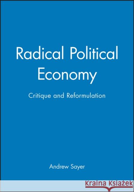 Radical Political Economy Sayer, Andrew 9780631193753 Blackwell Publishers