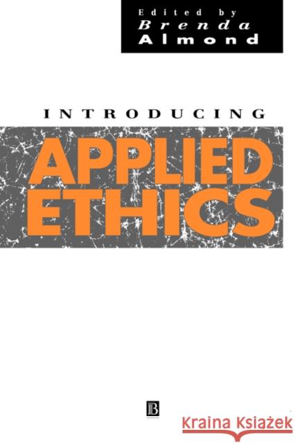 Introducing Applied Ethics Brenda Almond 9780631193913 Blackwell Publishers