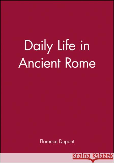 Daily Life in Ancient Rome Florence DuPont Christopher Woodall 9780631193951