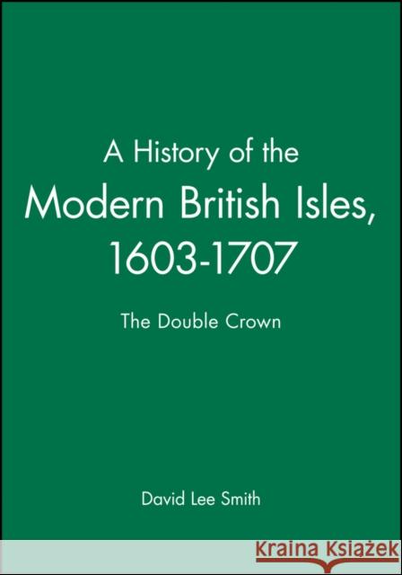 History of The Modern British Isles Smith, David Lee 9780631194019 Wiley-Blackwell