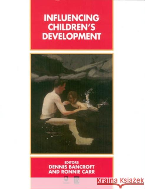 Influencing Children's Development Ronnie Carr Dennis Bancroft Ronnie Carr 9780631194224 Blackwell Publishers