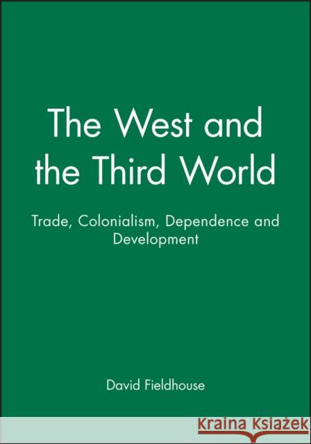 The West and the Third World: Trade, Colonialism, Dependence and Development Fieldhouse, David 9780631194392