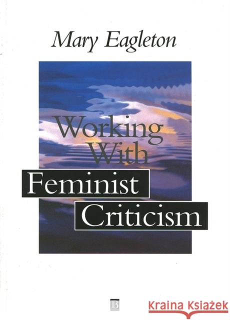 Working with Feminist Criticism Mary Eagleton 9780631194422 Blackwell Publishers