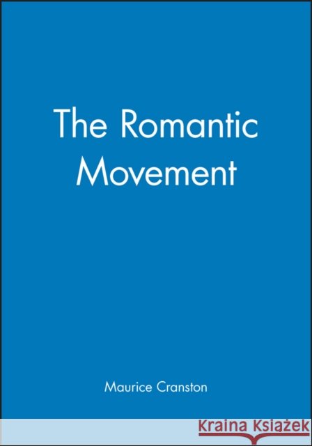 The Romantic Movement: A Social and Cultural History Cranston, Maurice 9780631194712 Blackwell Publishers