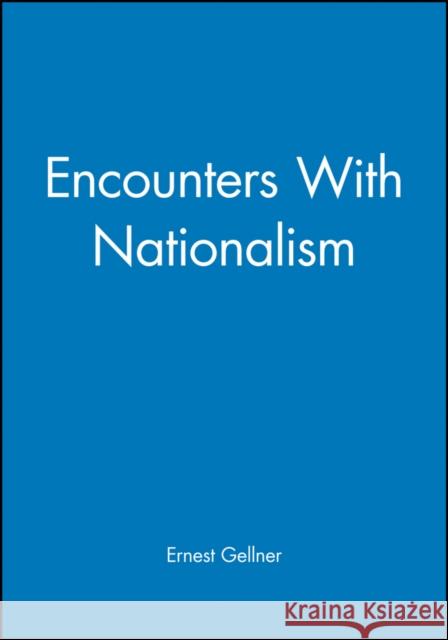 Encounters with Nationalism Ernest Gellner Gellner 9780631194811