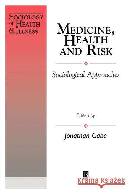 Medicine, Health and Risk: Sociological Approaches Gabe, Jonathan 9780631194842 Blackwell Publishers