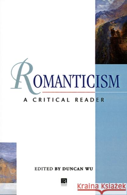 Romanticism: A Critical Reader Wu, Duncan 9780631195047 Blackwell Publishers