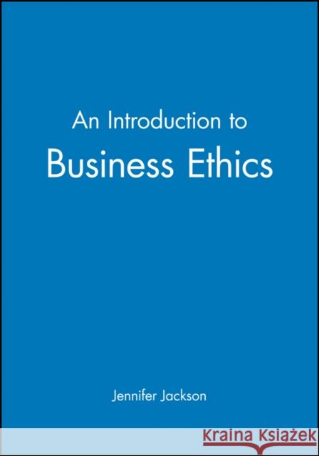 An Introduction to Business Ethics Jennifer Jackson 9780631195337 Blackwell Publishers