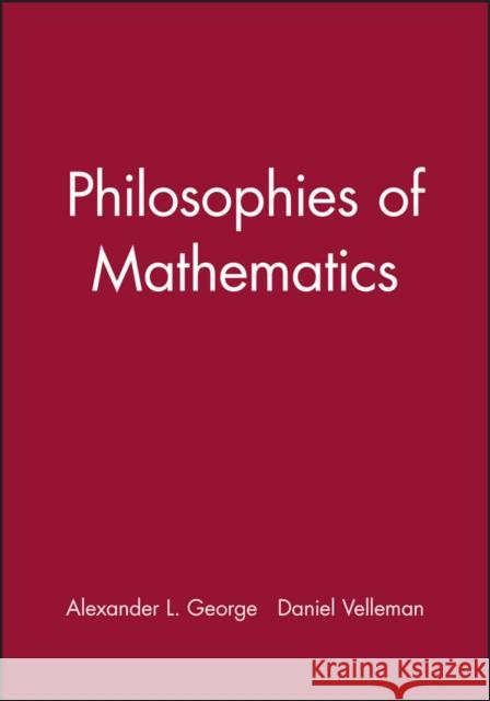 Philosophies of Mathematics Alexander George Daniel J. Velleman 9780631195443