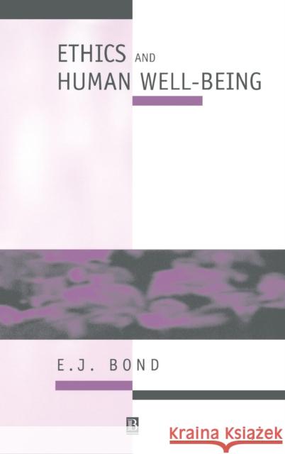 Ethics and Human Well-Being: An Introduction to Moral Philosophy Bond, E. J. 9780631195498 Wiley-Blackwell