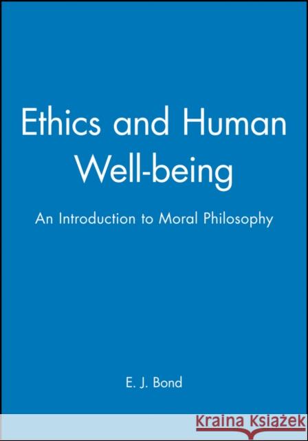 Ethics Human Well-Being Bond, E. J. 9780631195511 Blackwell Publishers