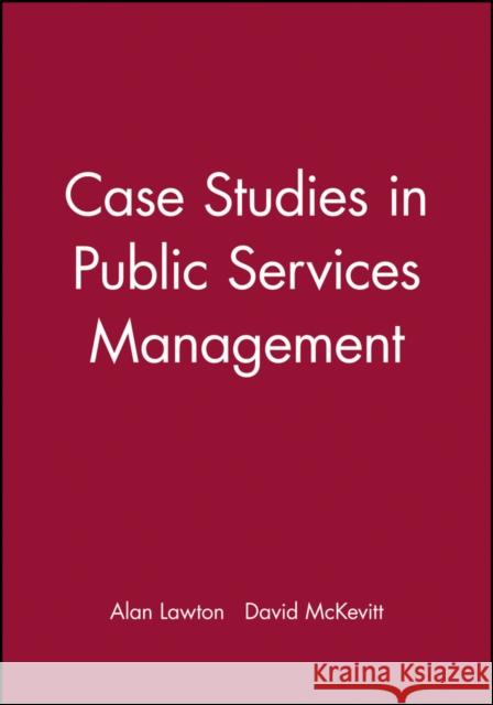 Case Studies in Public Services Management Lawton                                   McKevitt                                 Alan Lawton 9780631195795 Wiley-Blackwell