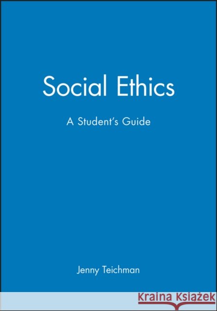 Social Ethics: A Student's Guide Teichman, Jenny 9780631196082