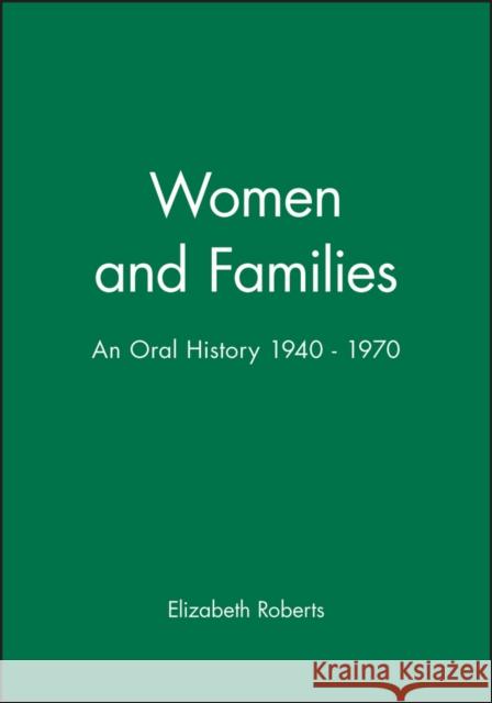 Women and Families: An Oral History 1940 - 1970 Roberts, Elizabeth 9780631196136