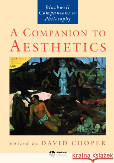 A Companion to Aesthetics : The Blackwell Companion to Philosophy David Cooper Crispin Sartwell Joseph Margolis 9780631196594