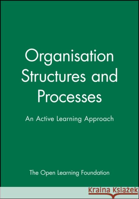 Organisation Structures and Processes: An Active Learning Approach The Open Learning Foundation 9780631196679 John Wiley & Sons