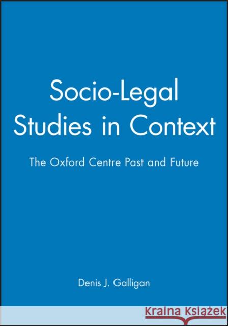 Socio-Legal Studies in Context: The Oxford Centre Past and Future Galligan, Denis J. 9780631196815 Wiley-Blackwell