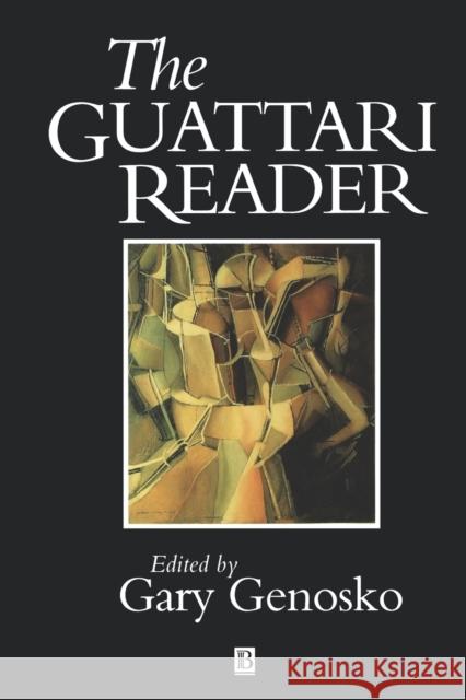 The Guattari Reader Felix Guattari Genosko                                  Guattari 9780631197089 Wiley-Blackwell