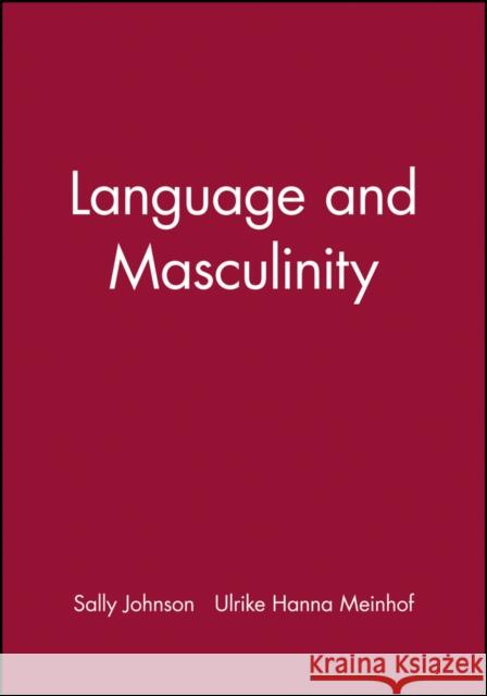 Language and Masculinity Sally Johnson Ulrike Hanna Meinhof 9780631197683