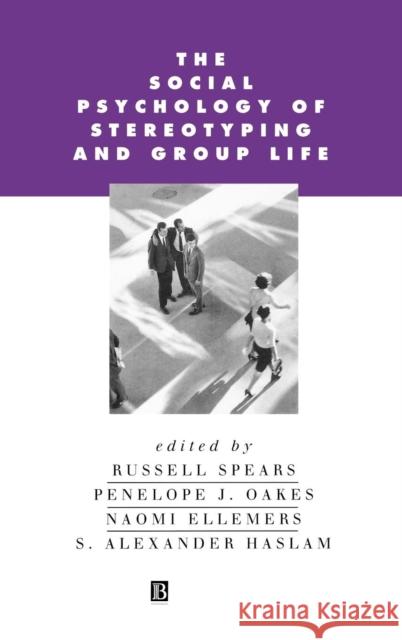 The Social Psychology of Stereotyping and Group Life Naomi Ellemers Russell Spears Penelope J. Oakes 9780631197720 Wiley-Blackwell