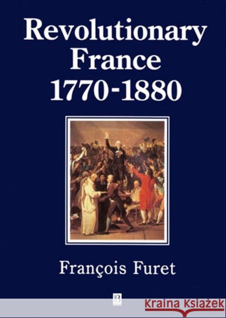 Revolutionary France 1770-1880 Francois Furet Antonia Nevill 9780631198086