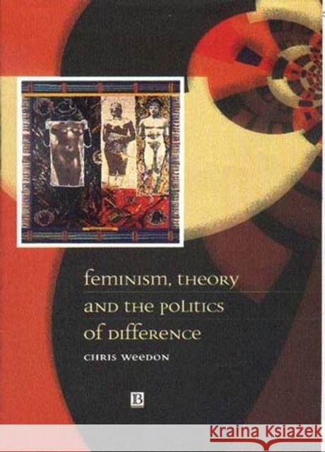 Feminism, Theory and the Politics of Difference Chris Weedon 9780631198239 Blackwell Publishers