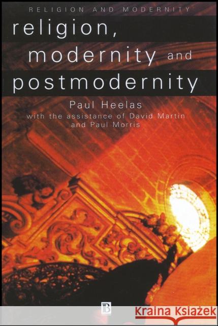 Religion, Modernity and Postmodernity Heelas                                   Paul Heelas David Martin 9780631198475