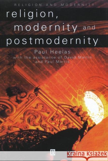 Religion, Modernity and Postmodernity Heelas                                   Paul Heelas David Martin 9780631198482 Wiley-Blackwell