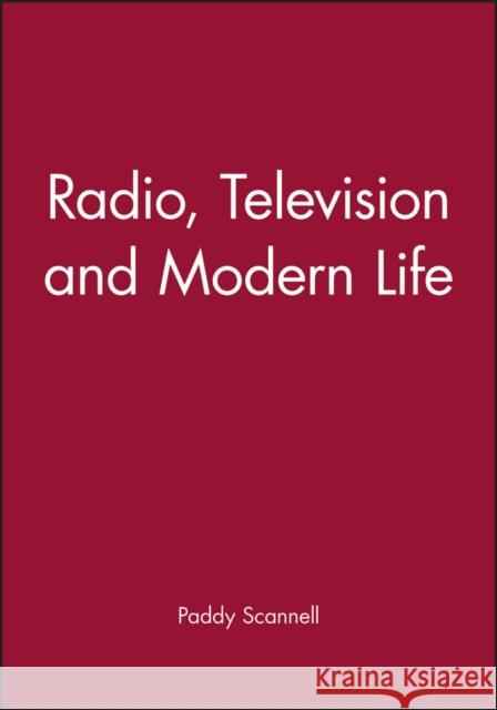 Radio, Television and Modern Life Paddy Scannell 9780631198741