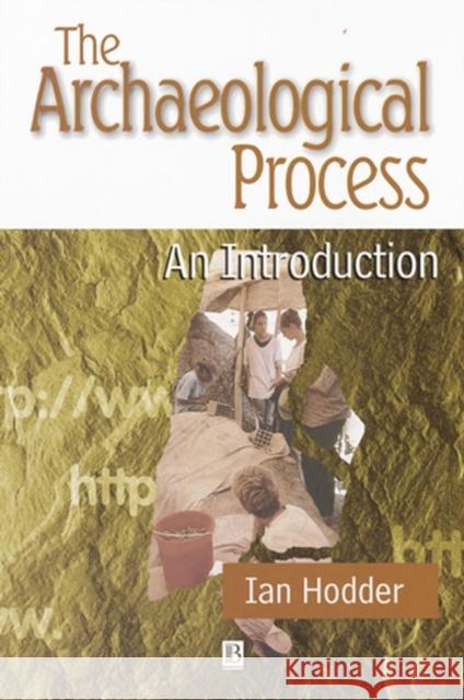 Archaeological Process Hodder, Ian 9780631198857 Blackwell Publishers