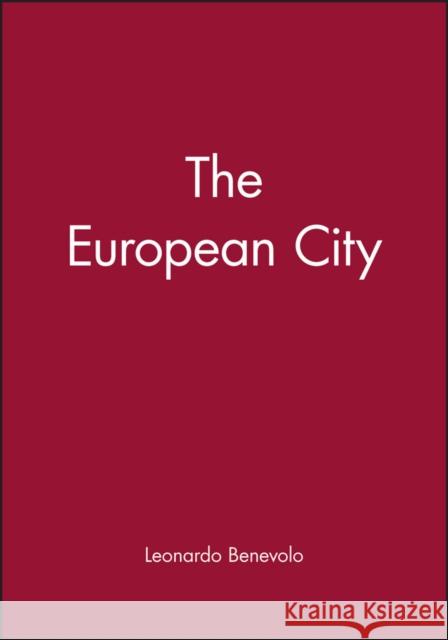 The European City: Revolutions in the Sacred Grove Benevolo, Leonardo 9780631198932 Blackwell Publishers