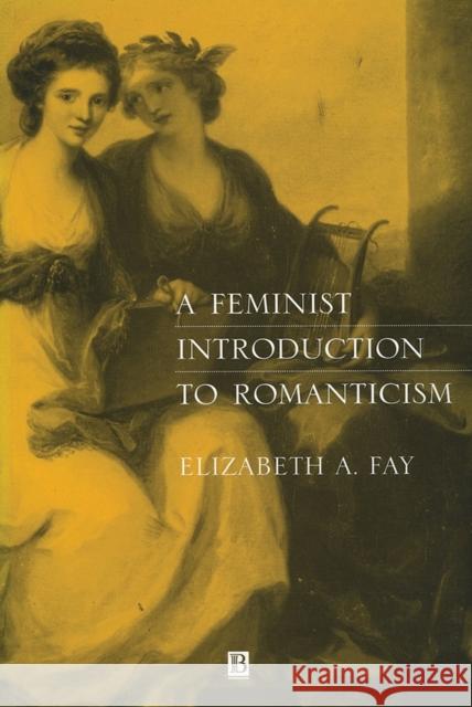 Romanticism: Feminist Intro Fay, Elizabeth A. 9780631198956 Blackwell Publishers