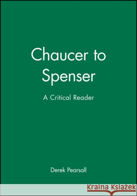 Chaucer to Spenser: A Critical Reader Pearsall, Derek 9780631199366 Blackwell Publishers